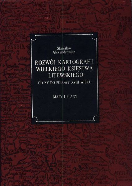 Rozwój kartografii Wielkiego Księstwa Litewskiego od XV do połowy XVIII wieku