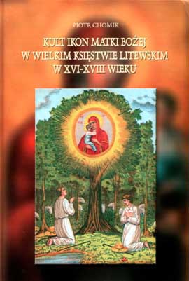 Kult Ikon Matki Bożej w Wielkim Księstwie Litewskim w XVI-XVIII wieku