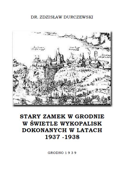 Stary Zamek w Grodnie w świetle wykopalisk dokonanych w latach 1937-1938