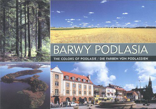 Barwy Podlasia = The Colors of Podlasie = Die Farben von Podlassien