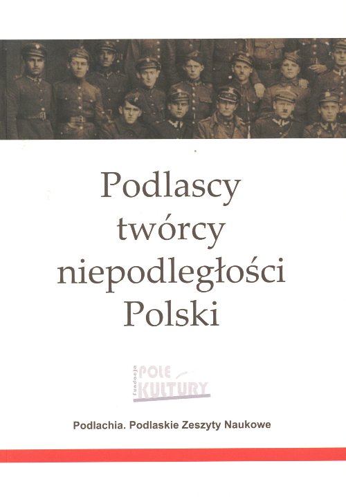 Podlascy twórcy niepodległości Polski