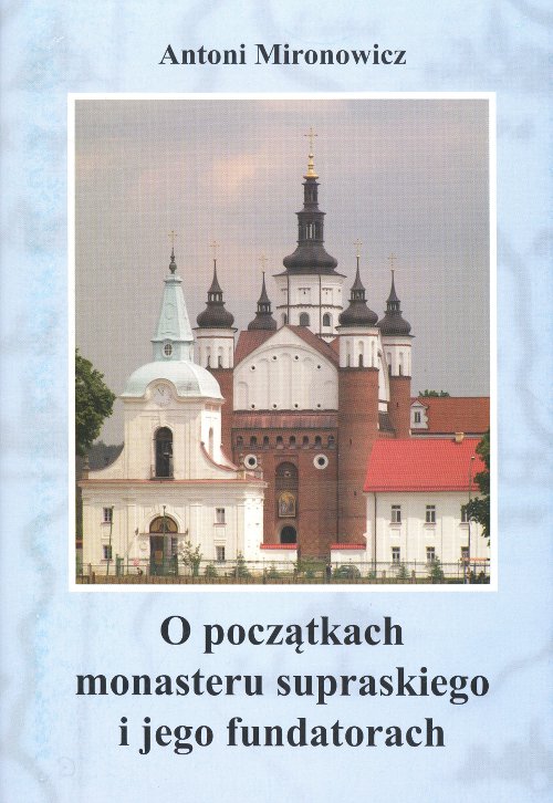 O początkach monasteru supraskiego i jego fundatorach