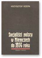 Rzepa Krzysztof, Socjaliści polscy w Niemczech do 1914 roku