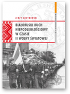 Grzybowski Jerzy, Białoruski ruch niepodległościowy w czasie II wojny światowej