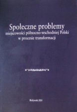 Społeczne problemy miejscowości północno-wschodniej Polski w procesie transformacji