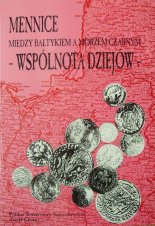 Mennice między Bałtykiem a Morzem Czarnym - Wspólnota dziejów