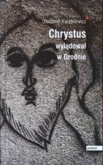 Chrystus wylądował w Grodnie