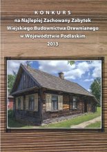 Konkurs na Najlepiej Zachowany Zabytek Wiejskiego Budownictwa Drewnianego w Województwie Podlaskim