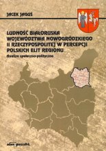 Ludność białoruska województwa nowogrodzkiego II Rzeczypospolitej w percepcji polskich elit regionu