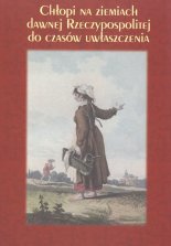 Chłopi na ziemiach dawnej Rzeczypospolitej do czasów uwłaszczenia